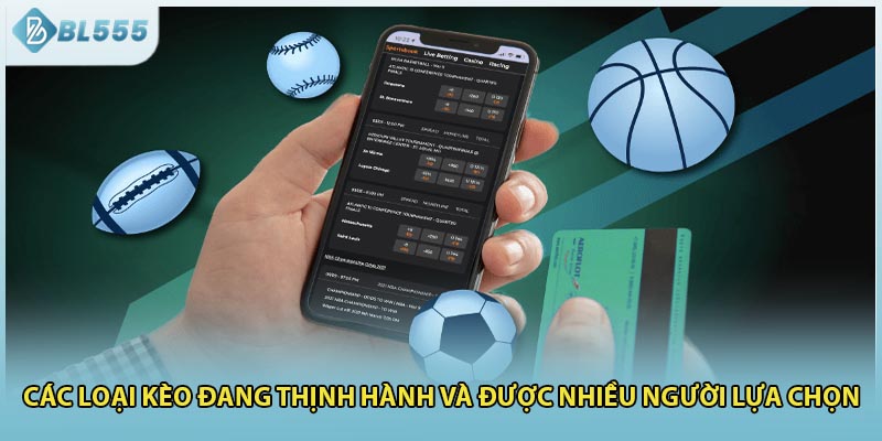 Các loại kèo đang thịnh hành và được nhiều người lựa chọn