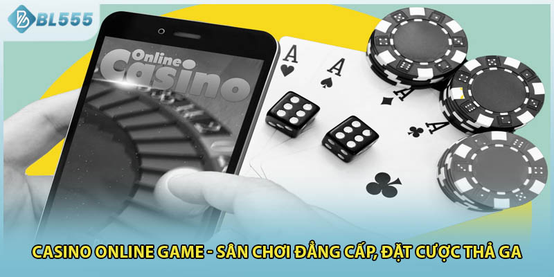 Casino Online Game - Sân Chơi Đẳng Cấp, Đặt Cược Thả Ga