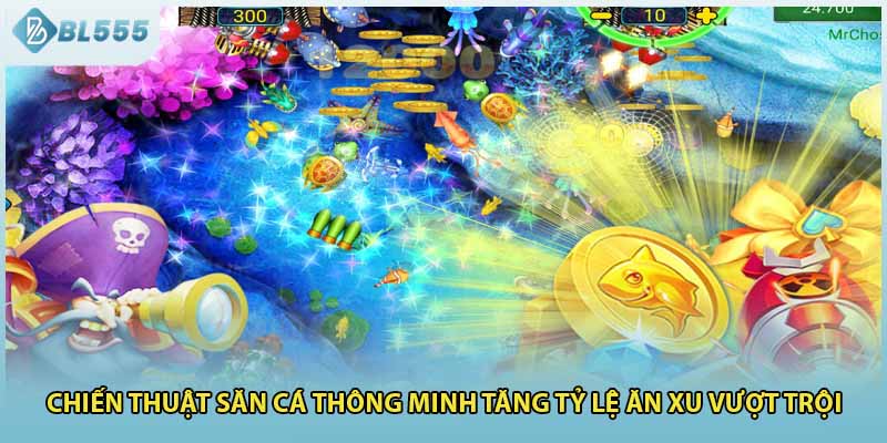 Chiến thuật săn cá thông minh tăng tỷ lệ ăn xu vượt trội