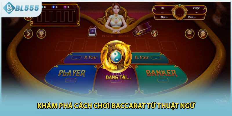 Khám phá cách chơi baccarat từ thuật ngữ