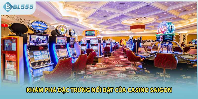 Khám phá đặc trưng nổi bật của Casino saigon