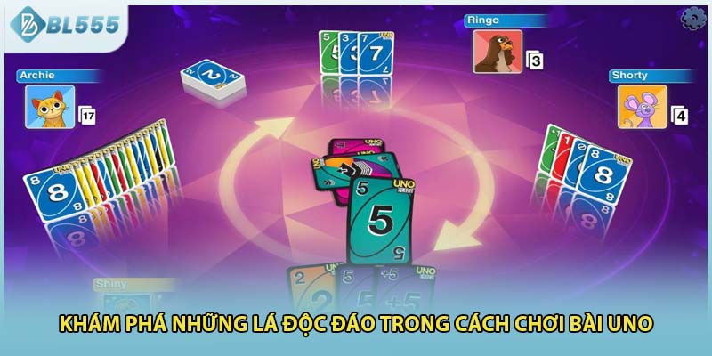 Khám phá những lá độc đáo trong cách chơi bài Uno 