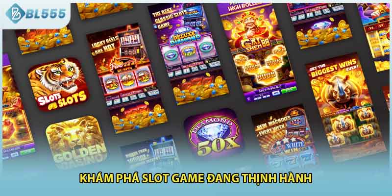 Khám phá slot game đang thịnh hành