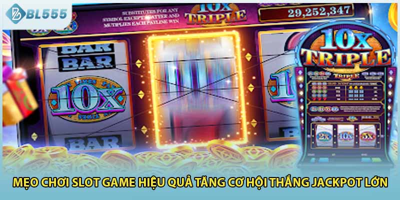 Mẹo chơi slot game hiệu quả tăng cơ hội thắng jackpot lớn