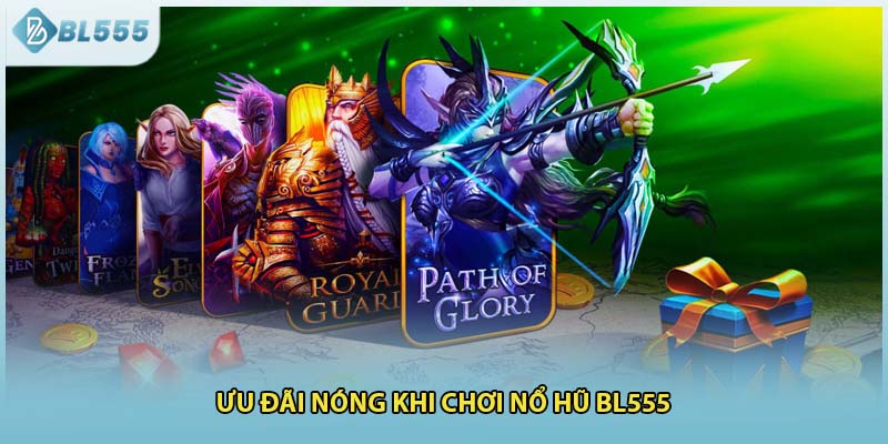 Ưu đãi nóng khi chơi nổ hũ BL555